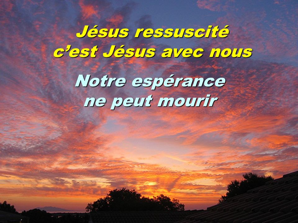 Jésus ressuscité cest Jésus avec nous Notre espérance ne peut mourir