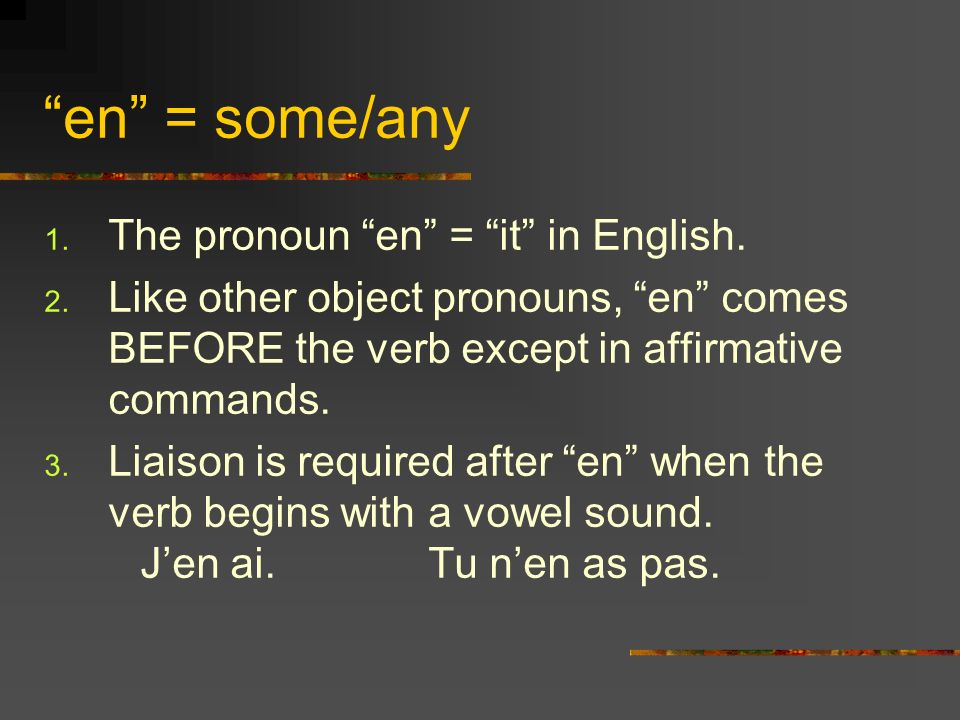 en = some/any 1. The pronoun en = it in English. 2.