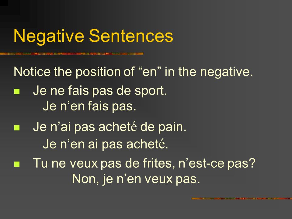 Negative Sentences Notice the position of en in the negative.