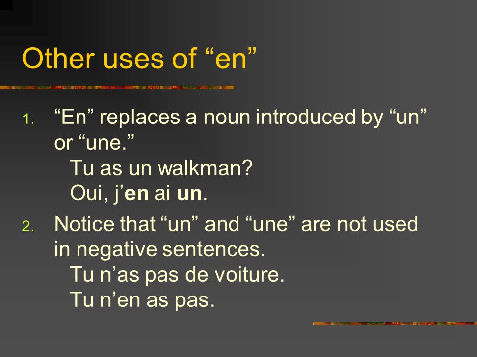 Other uses of en 1. En replaces a noun introduced by un or une.