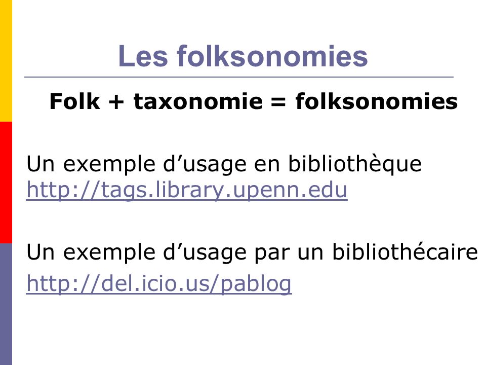 Les folksonomies Folk + taxonomie = folksonomies Un exemple dusage en bibliothèque     Un exemple dusage par un bibliothécaire