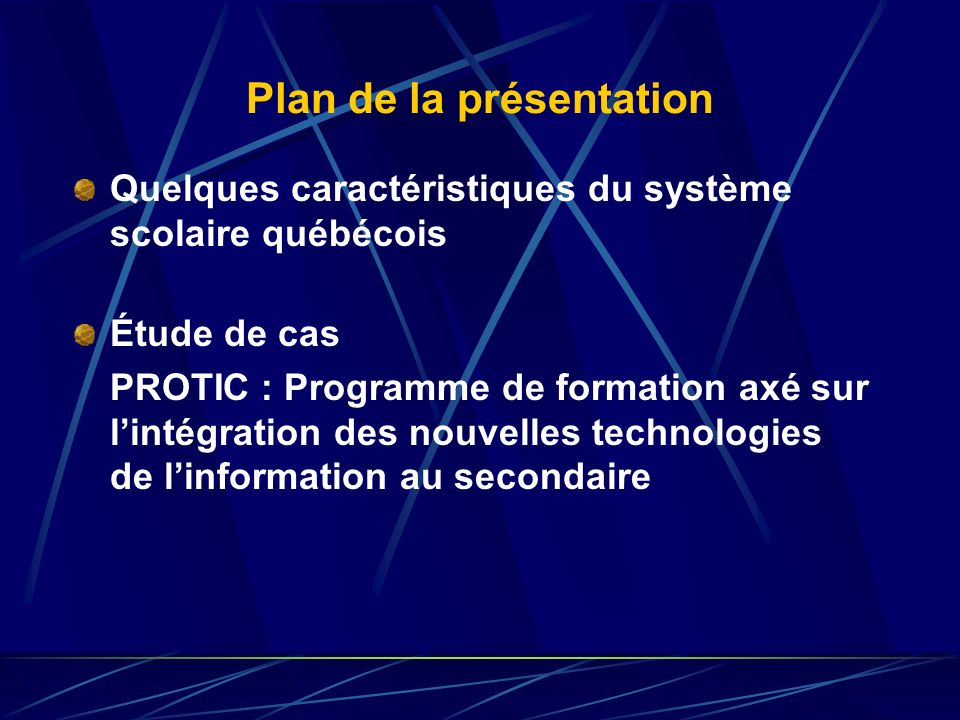 Plan de la présentation Quelques caractéristiques du système scolaire québécois Étude de cas PROTIC : Programme de formation axé sur lintégration des nouvelles technologies de linformation au secondaire