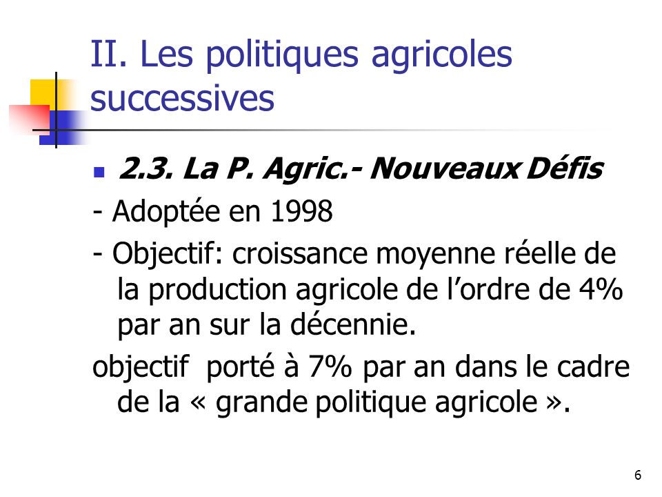 6 II. Les politiques agricoles successives 2.3. La P.
