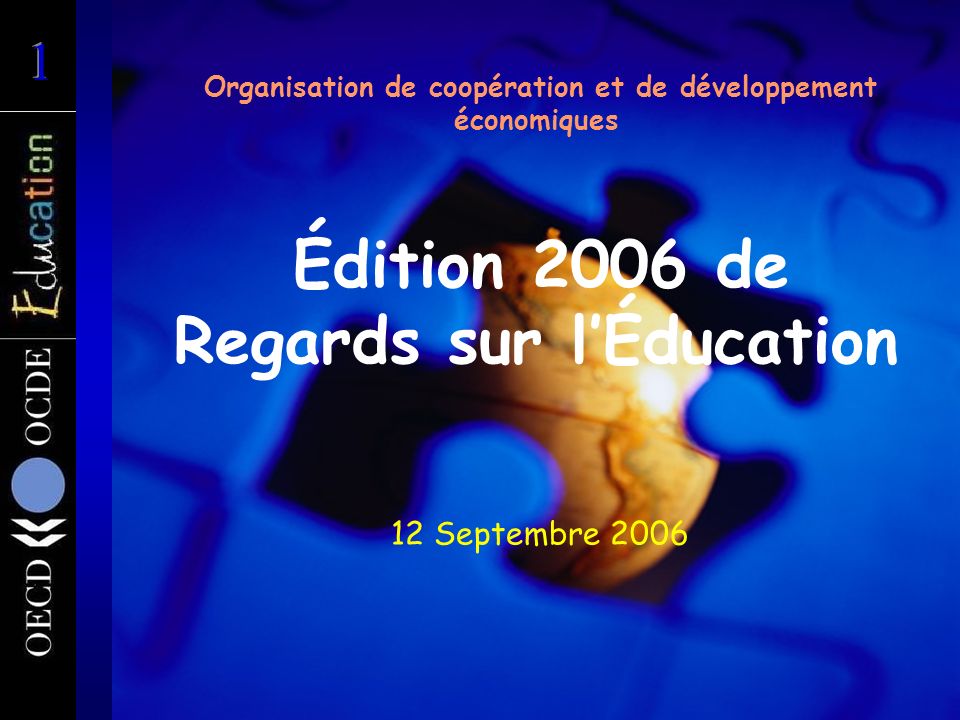 Organisation de coopération et de développement économiques Édition 2006 de Regards sur lÉducation 12 Septembre 2006
