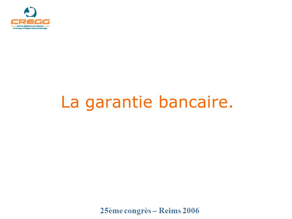 25ème congrès – Reims 2006 La garantie bancaire.