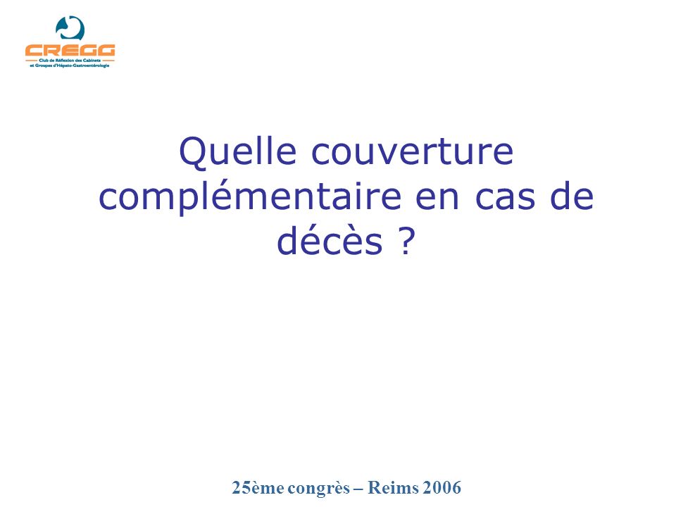 25ème congrès – Reims 2006 Quelle couverture complémentaire en cas de décès