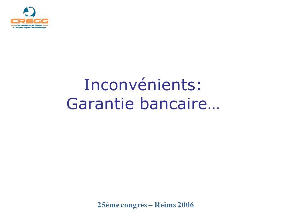 25ème congrès – Reims 2006 Inconvénients: Garantie bancaire…