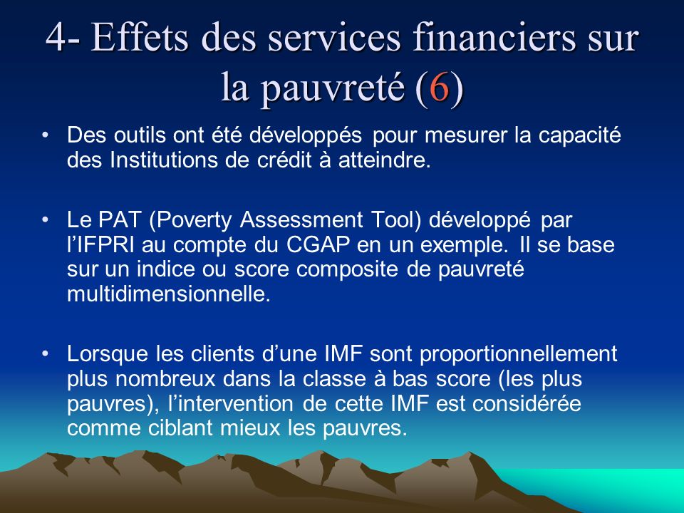 4- Effets des services financiers sur la pauvreté (6) Des outils ont été développés pour mesurer la capacité des Institutions de crédit à atteindre.