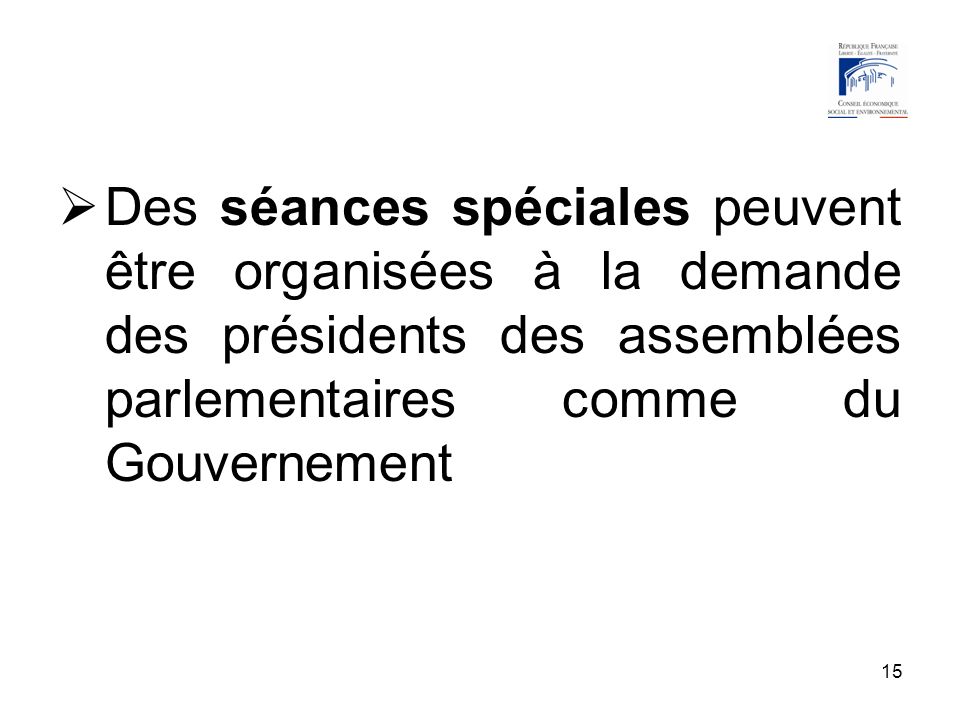 15 Des séances spéciales peuvent être organisées à la demande des présidents des assemblées parlementaires comme du Gouvernement