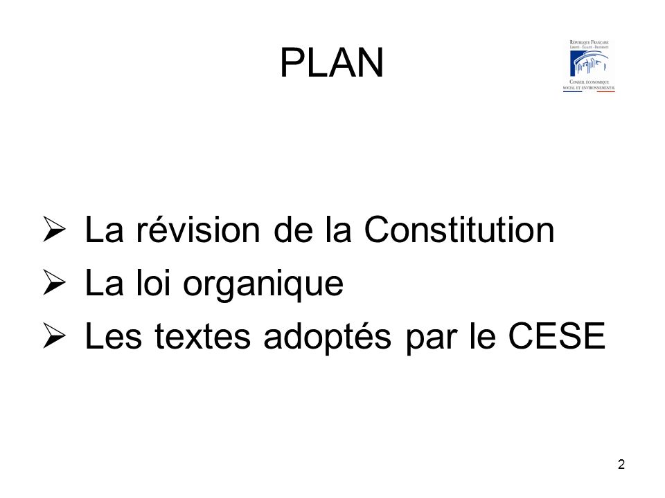 2 PLAN La révision de la Constitution La loi organique Les textes adoptés par le CESE
