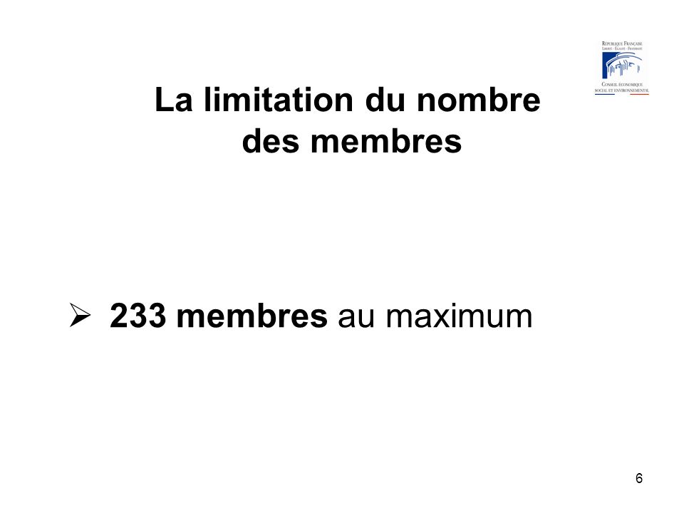 6 La limitation du nombre des membres 233 membres au maximum