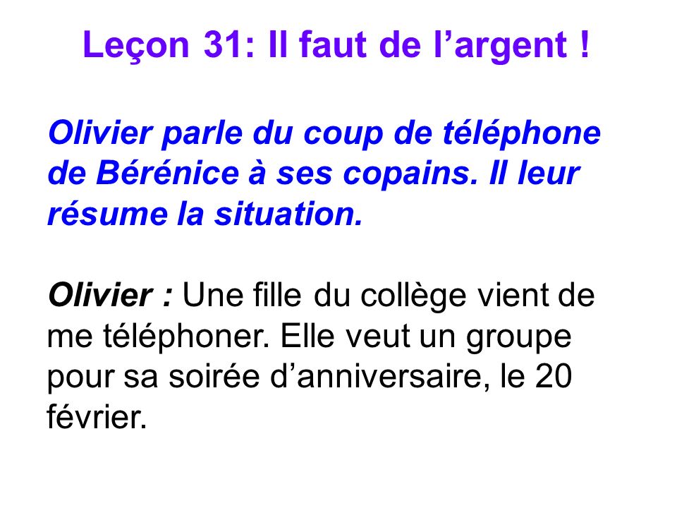 Leçon 31: Il faut de largent . Olivier parle du coup de téléphone de Bérénice à ses copains.