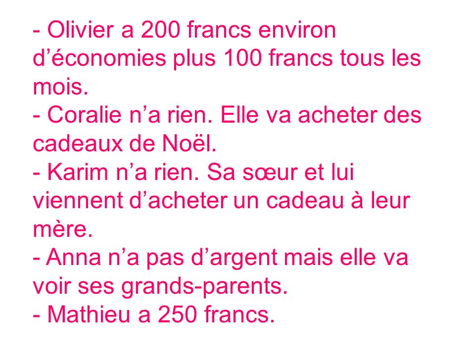 - Olivier a 200 francs environ déconomies plus 100 francs tous les mois.