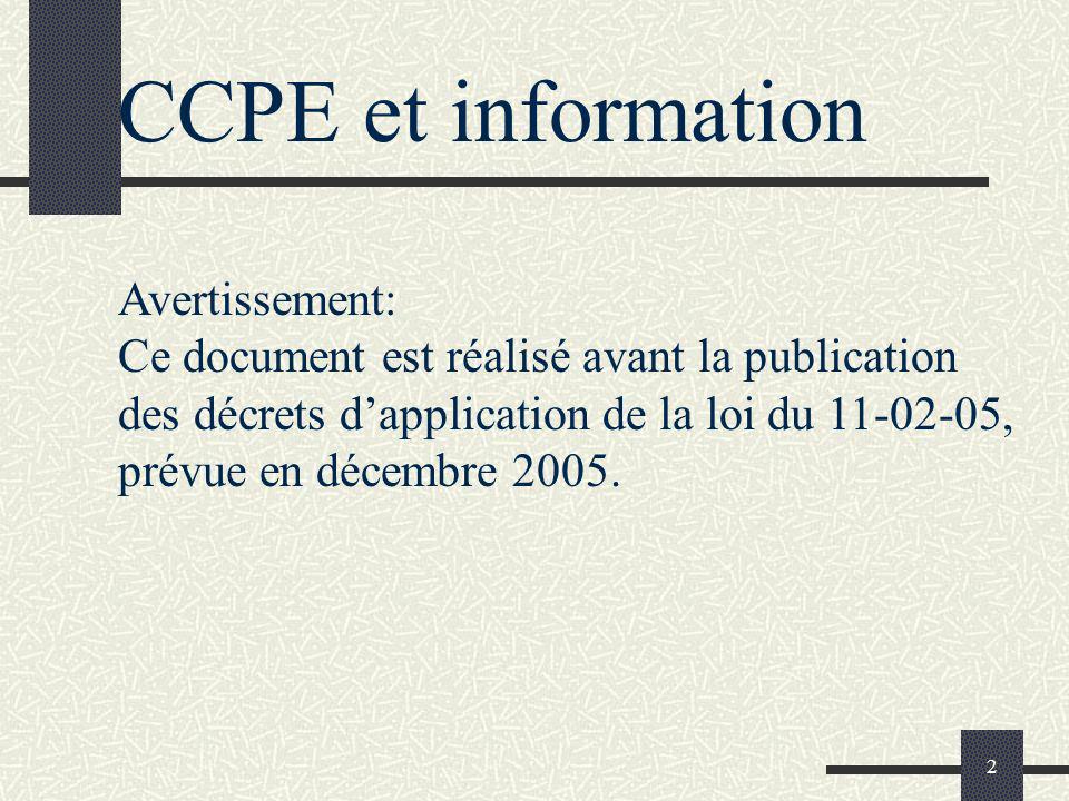 2 CCPE et information Avertissement: Ce document est réalisé avant la publication des décrets dapplication de la loi du , prévue en décembre 2005.