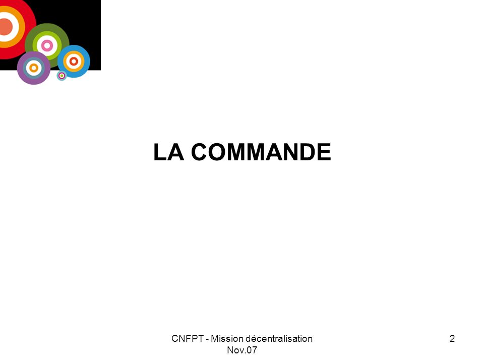 CNFPT - Mission décentralisation Nov.07 2 LA COMMANDE