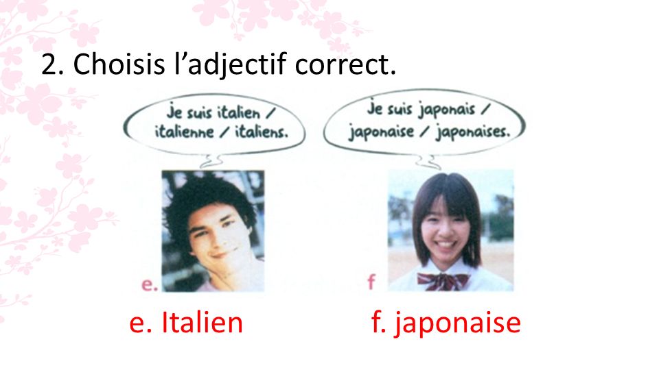 2. Choisis ladjectif correct. e. Italien f. japonaise