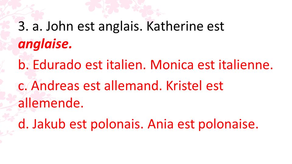 3. a. John est anglais. Katherine est anglaise.