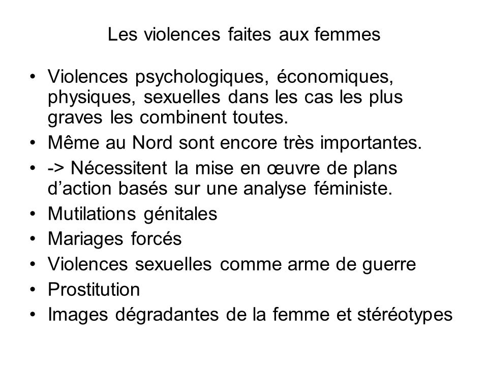 Les violences faites aux femmes Violences psychologiques, économiques, physiques, sexuelles dans les cas les plus graves les combinent toutes.