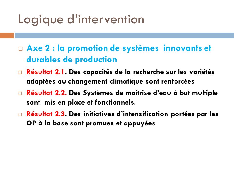 Logique dintervention Axe 2 : la promotion de systèmes innovants et durables de production Résultat 2.1.