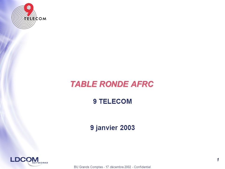 BU Grands Comptes - 17 décembre Confidentiel 1 TABLE RONDE AFRC 9 TELECOM 9 janvier 2003