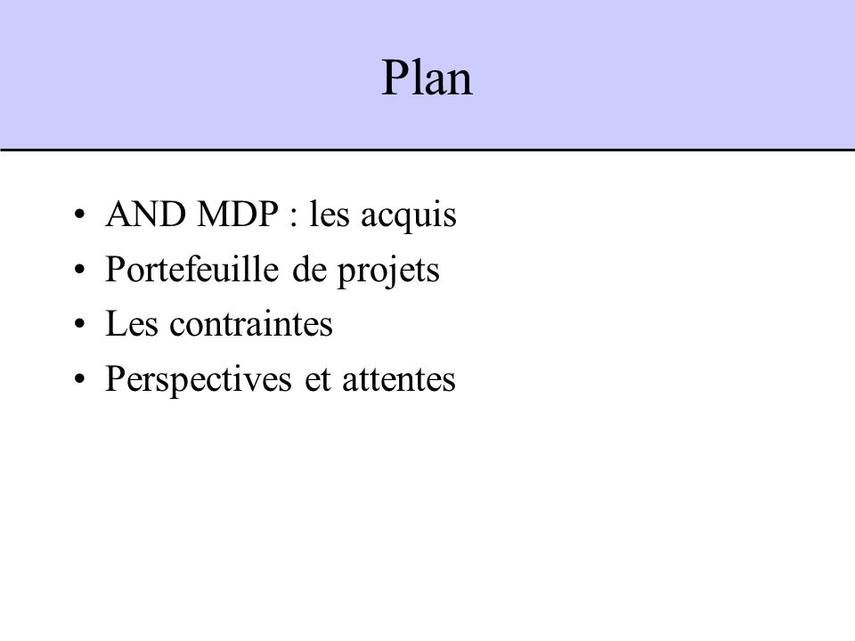 Plan AND MDP : les acquis Portefeuille de projets Les contraintes Perspectives et attentes