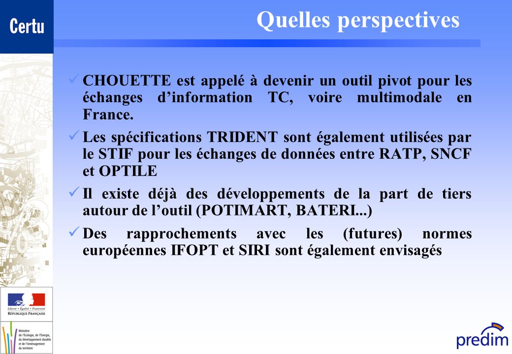 Quelles perspectives CHOUETTE est appelé à devenir un outil pivot pour les échanges dinformation TC, voire multimodale en France.