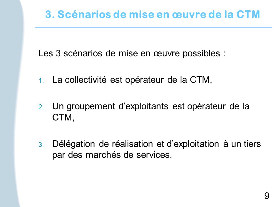 9 3. Scénarios de mise en œuvre de la CTM Les 3 scénarios de mise en œuvre possibles : 1.