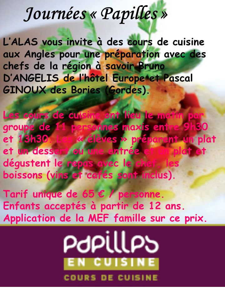 Journées « Papilles » LALAS vous invite à des cours de cuisine aux Angles pour une préparation avec des chefs de la région à savoir Bruno DANGELIS de lhôtel Europe et Pascal GINOUX des Bories (Gordes).