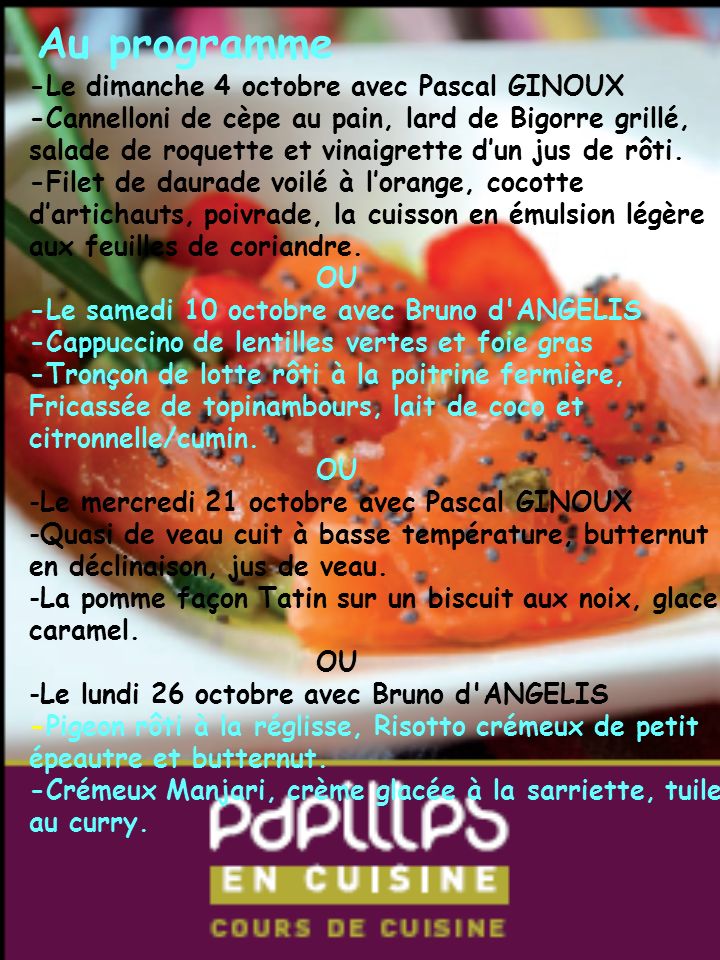 Au programme -Le dimanche 4 octobre avec Pascal GINOUX -Cannelloni de cèpe au pain, lard de Bigorre grillé, salade de roquette et vinaigrette dun jus de rôti.