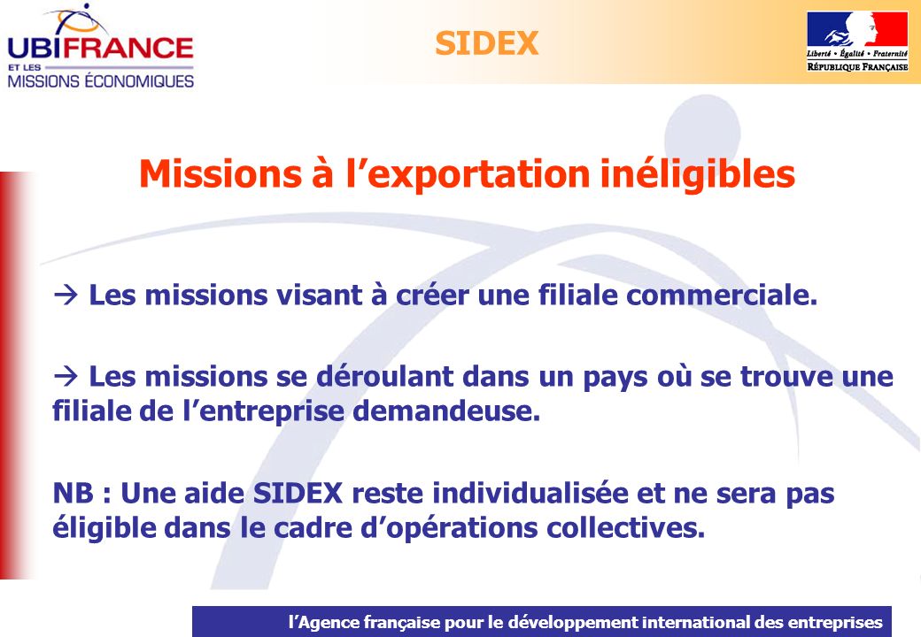 lAgence française pour le développement international des entreprises Missions à lexportation inéligibles Les missions visant à créer une filiale commerciale.