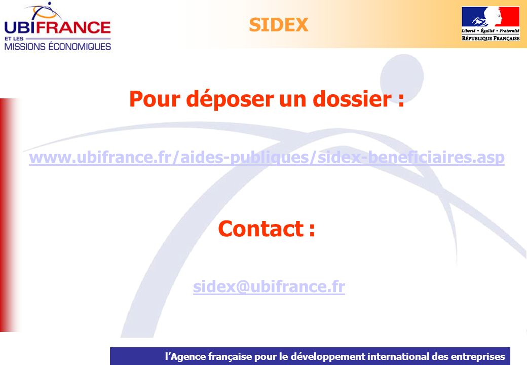 lAgence française pour le développement international des entreprises Pour déposer un dossier :   Contact : SIDEX