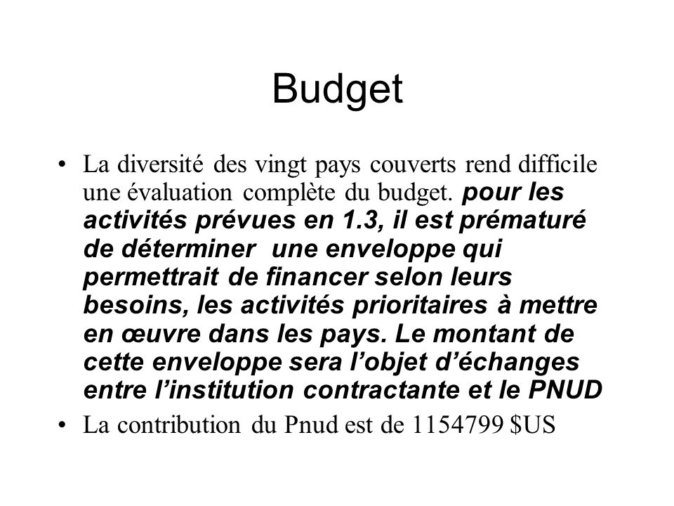 Budget La diversité des vingt pays couverts rend difficile une évaluation complète du budget.