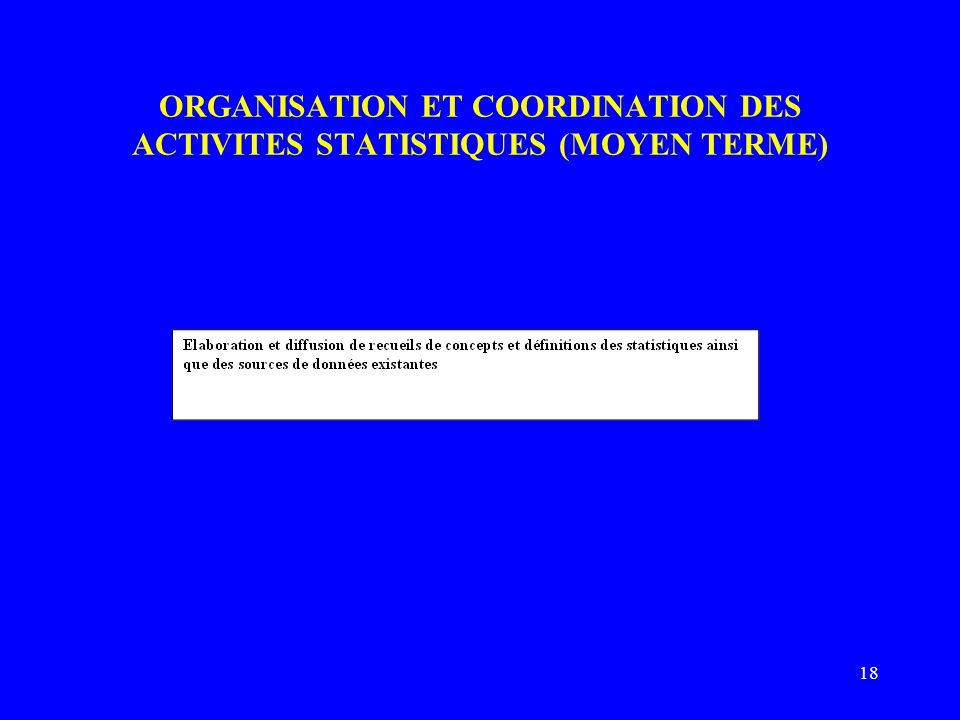 18 ORGANISATION ET COORDINATION DES ACTIVITES STATISTIQUES (MOYEN TERME)