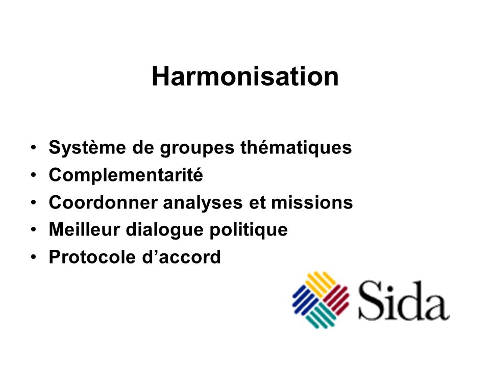 Harmonisation Système de groupes thématiques Complementarité Coordonner analyses et missions Meilleur dialogue politique Protocole daccord
