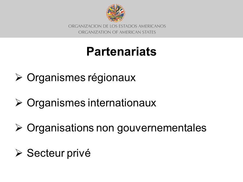 Partenariats Organismes régionaux Organismes internationaux Organisations non gouvernementales Secteur privé