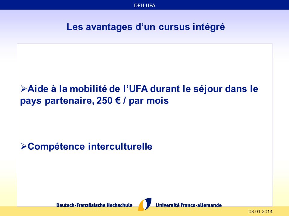 Les avantages dun cursus intégré Aide à la mobilité de lUFA durant le séjour dans le pays partenaire, 250 / par mois Compétence interculturelle DFH-UFA