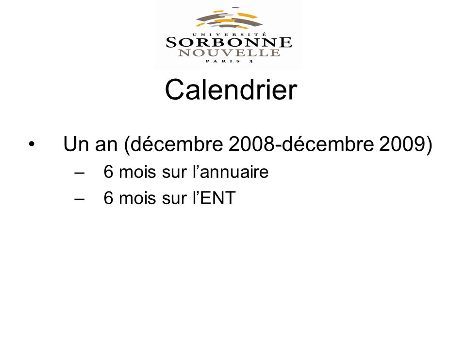 Calendrier Un an (décembre 2008-décembre 2009) –6 mois sur lannuaire –6 mois sur lENT