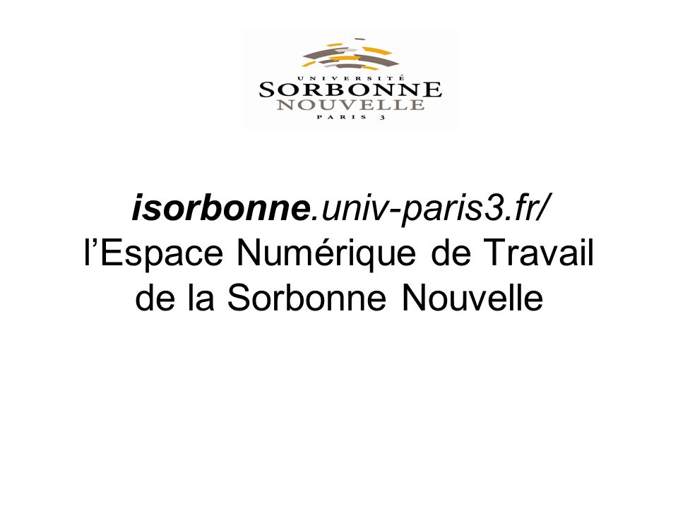 isorbonne.univ-paris3.fr/ lEspace Numérique de Travail de la Sorbonne Nouvelle