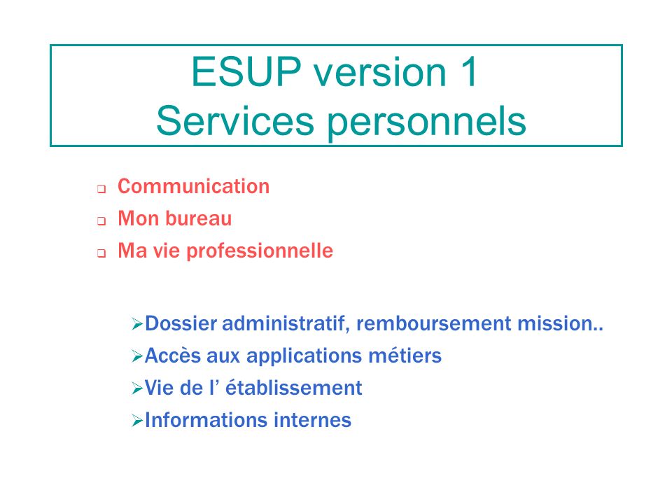 ESUP version 1 Services personnels Communication Mon bureau Ma vie professionnelle Dossier administratif, remboursement mission..