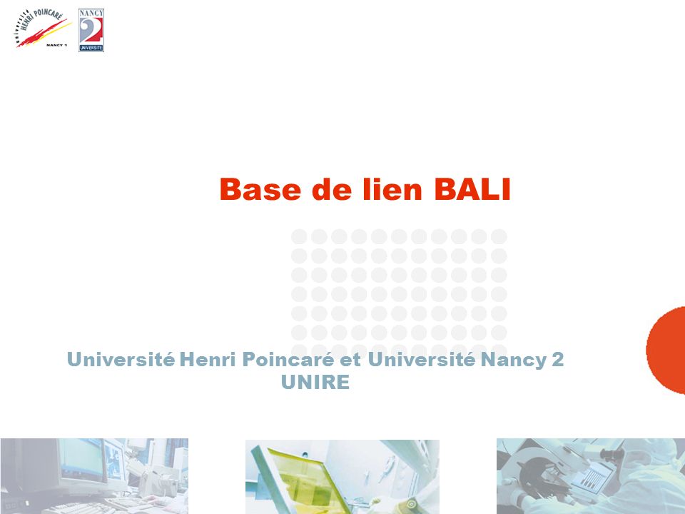 [12 septembre 2005 ] CRI UHP – NANCY2 1 Base de lien BALI Université Henri Poincaré et Université Nancy 2 UNIRE