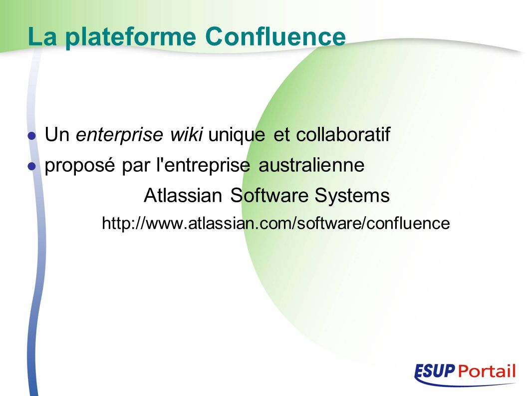La plateforme Confluence Un enterprise wiki unique et collaboratif proposé par l entreprise australienne Atlassian Software Systems