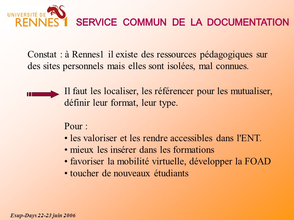 Constat : à Rennes1 il existe des ressources pédagogiques sur des sites personnels mais elles sont isolées, mal connues.
