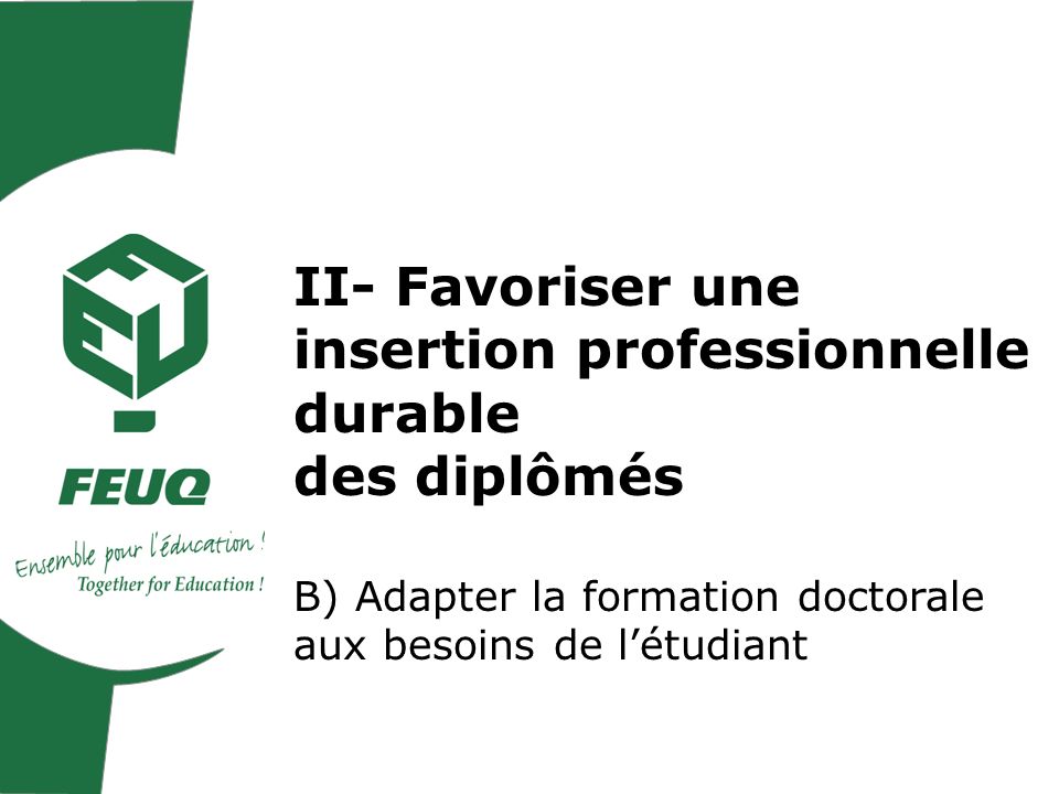 II- Favoriser une insertion professionnelle durable des diplômés B) Adapter la formation doctorale aux besoins de létudiant