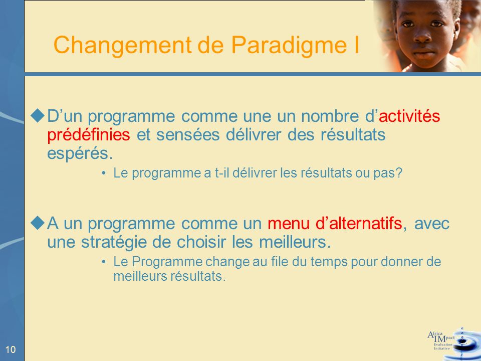 10 Changement de Paradigme I Dun programme comme une un nombre dactivités prédéfinies et sensées délivrer des résultats espérés.