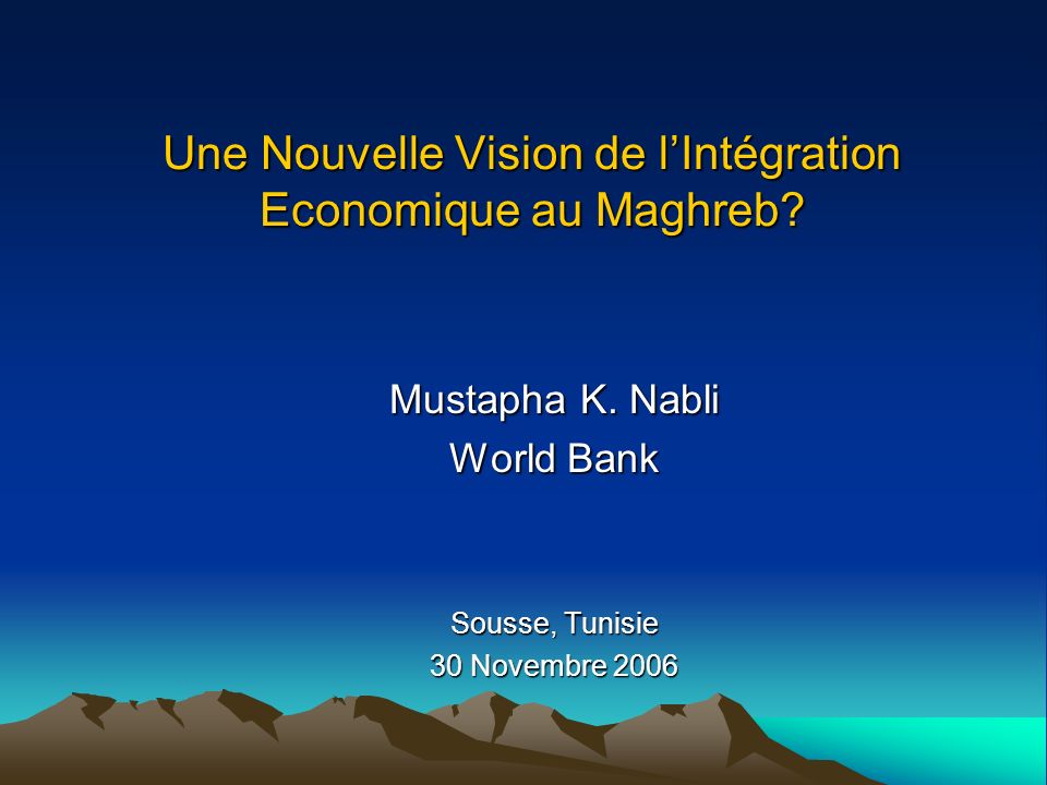 Une Nouvelle Vision de lIntégration Economique au Maghreb.