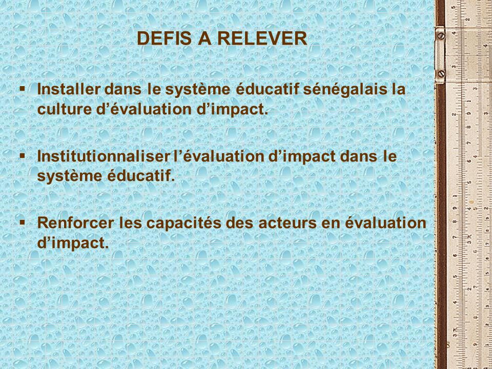 8 DEFIS A RELEVER Installer dans le système éducatif sénégalais la culture dévaluation dimpact.