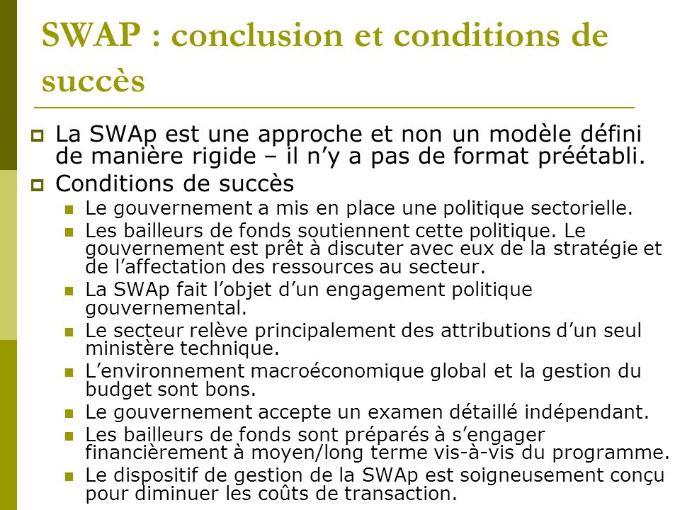 SWAP : conclusion et conditions de succès La SWAp est une approche et non un modèle défini de manière rigide – il ny a pas de format préétabli.