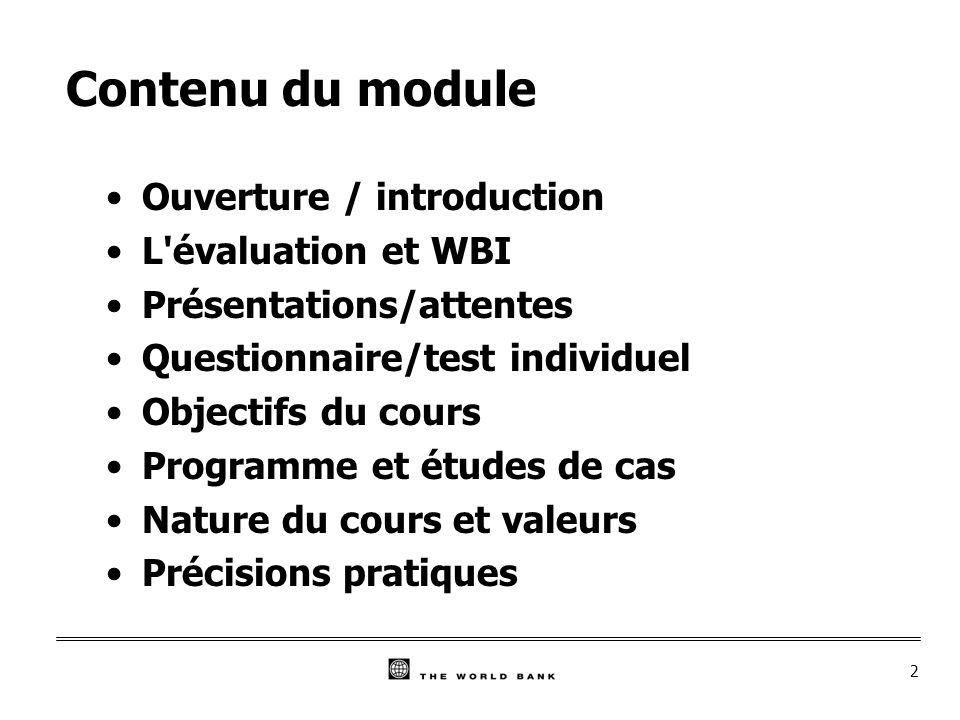 2 Contenu du module Ouverture / introduction L évaluation et WBI Présentations/attentes Questionnaire/test individuel Objectifs du cours Programme et études de cas Nature du cours et valeurs Précisions pratiques