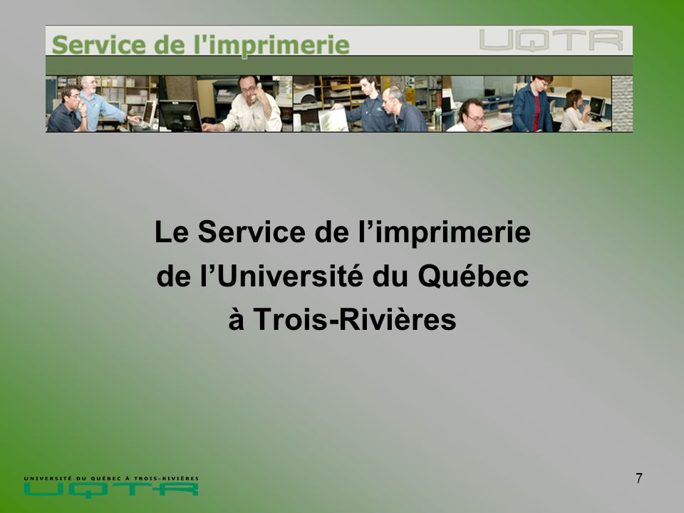 7 Le Service de limprimerie de lUniversité du Québec à Trois-Rivières