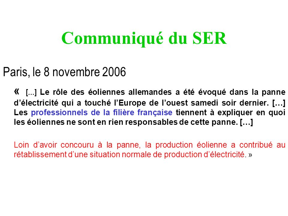 Communiqué du SER Paris, le 8 novembre 2006 « […] Le rôle des éoliennes allemandes a été évoqué dans la panne délectricité qui a touché lEurope de louest samedi soir dernier.